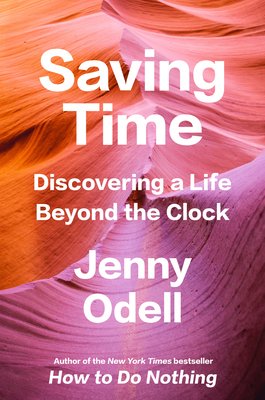 Saving Time: Discovering a Life Beyond the Clock by Jenny Odell