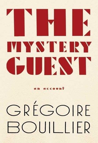 The Mystery Guest by Grégoire Bouillier
